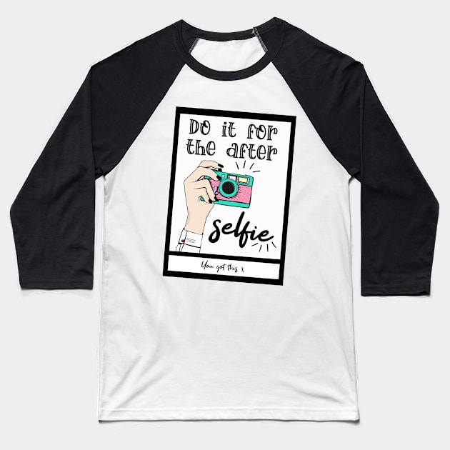 Do it for the after selfie Baseball T-Shirt by By Diane Maclaine